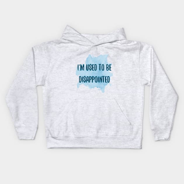 I'm used to be disappointed Kids Hoodie by juttatis